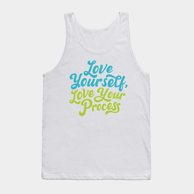 Love Yourself, Love Your Process Tank Top by saraink